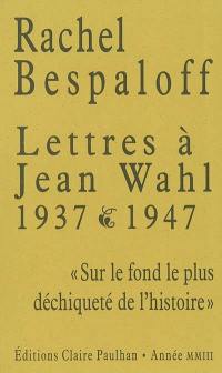 Lettres à Jean Wahl, 1937-1947 : sur le fond le plus déchiqueté de l'histoire
