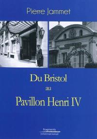 Du Bristol au Pavillon Henri IV. From Bristol to Pavillon Henri IV