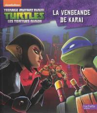 Teenage mutant ninja Turtles : les Tortues ninja. Vol. 4. La vengeance de Karai