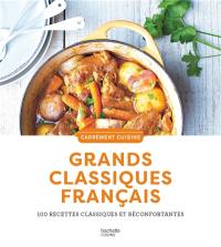 Grands classiques français : 100 recettes classiques et réconfortantes