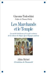 Les marchands et le temple : la société chrétienne et le cercle vertueux de la richesse du Moyen Age à l'Epoque moderne