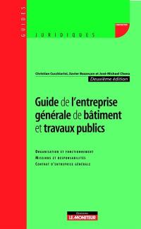 Guide de l'entreprise générale de bâtiment et travaux publics : organisation et fonctionnement, missions et responsabilités, contrat d'entreprise générale