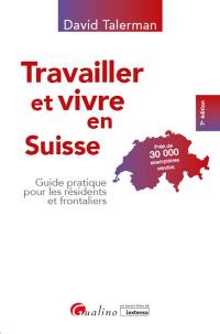 Travailler et vivre en Suisse : guide pratique pour les résidents et frontaliers