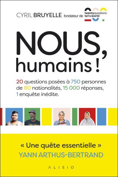 Nous, humains ! : 20 questions posées à 750 personnes de 80 nationalités, 15.000 réponses, 1 enquête inédite