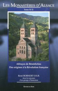 Les monastères d'Alsace. Vol. 2-2. Abbayes de bénédictins : des origines à la Révolution française : 2e partie