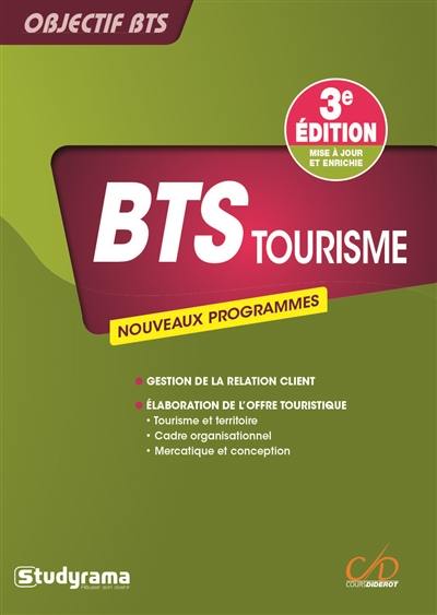BTS tourisme : nouveaux programmes : gestion de la relation client, élaboration de l'offre touristique, tourisme et territoire, cadre organisationnel et juridique des activités touristiques, mercatique et conception de la prestation touristique