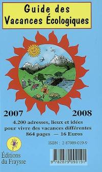 Guide des vacances écologiques, 2007-2008 : 4.200 adresses, lieux et idées pour vivre des vacances différentes