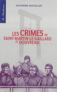 Les crimes de Saint-Martin-le-Gaillard et Douvrend : avec les portraits des condamnés