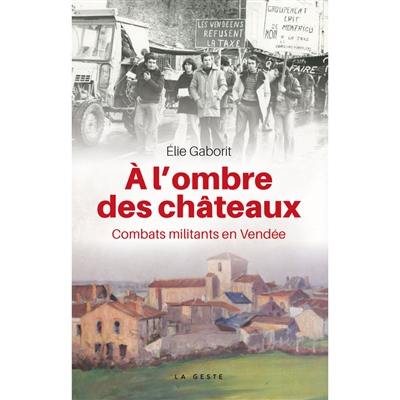 A l'ombre des châteaux : combats militants en Vendée