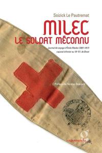 Milec, le soldat méconnu : journal de voyage d'Emile Madec, 1891-1917, caporal infirmier au 19e R.I. de Brest