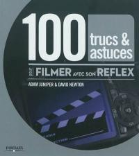 100 trucs et astuces pour filmer avec son reflex