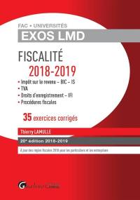 Fiscalité 2018-2019 : impôt sur le revenu, BIC, IS, TVA, droits d'enregistrement, IFI, procédures fiscales : 35 exercices corrigés