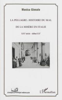 La pellagre : histoire du mal de la misère en Italie : XIXe siècle-début XXe