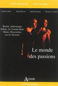 Le monde des passions : Racine, Andromaque ; Balzac, La cousine Bette ; Hume, Dissertation sur les passions : CPGE scientifiques