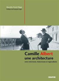 Camille Albert, une architecture : entre éclectisme, historicisme et régionalisme
