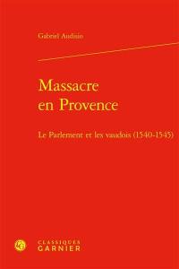 Massacre en Provence : le parlement et les vaudois (1540-1545)