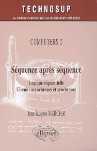 Computers. Vol. 2. Séquence après séquence : logique séquentielle, circuits asynchrones et synchrones