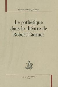 Le pathétique dans le théâtre de Robert Garnier