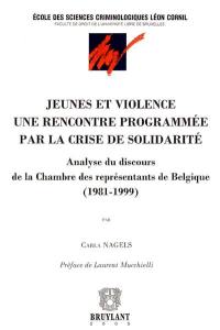 Jeunes et violence, une rencontre programmée par la crise de solidarité : analyse du discours de la Chambre des représentants de Belgique (1981-1999)
