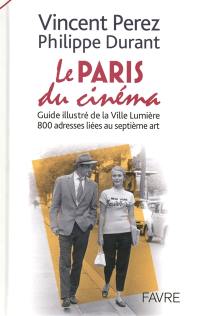 Le Paris du cinéma : guide illustré de la Ville lumière, 800 adresses liées au septième art