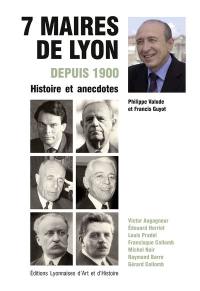 7 maires de Lyon depuis 1900 : histoire et anecdotes