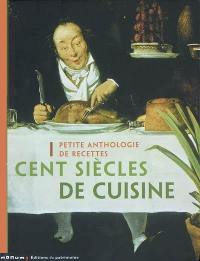 Cent siècles de cuisine : petite anthologie de recettes