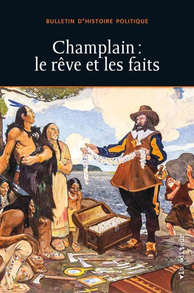 Bulletin d'histoire politique. Vol. 27, no 2. Champlain : rêve et les faits