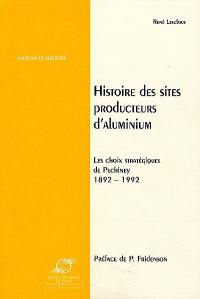 Histoire des sites producteurs d'aluminium : les choix stratégiques de Pechiney, 1892-1992