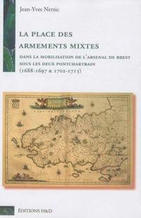 La place des armements mixtes dans la mobilisation de l'Arsenal de Brest sous les deux Pontchartrain : 1688-1697 & 1702-1713
