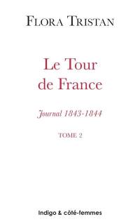 Le tour de France : journal, 1843-1844 : état actuel de la classe ouvrière sous l'aspect moral, intellectuel et matériel. Vol. 2