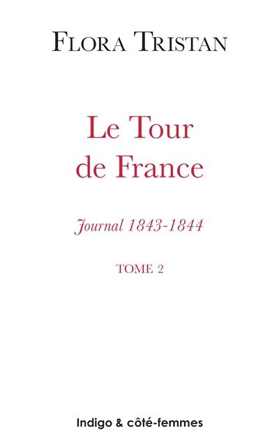 Le tour de France : journal, 1843-1844 : état actuel de la classe ouvrière sous l'aspect moral, intellectuel et matériel. Vol. 2