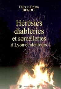 Hérésies, diableries et sorcelleries à Lyon et alentours