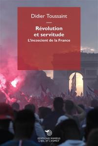 Révolution et servitude : l'inconscient de la France