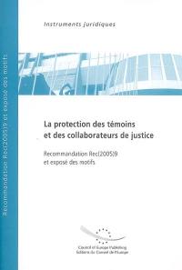 La protection des témoins et des collaborateurs de justice : recommandation Rec (2005) 9 adoptée par le Comité des ministres du Conseil de l'Europe le 20 avril 2005 et exposé des motifs