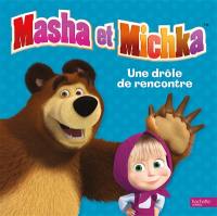 Masha et Michka. Une drôle de rencontre