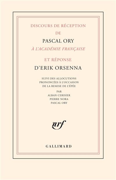 Discours de réception de Pascal Ory à l'Académie française et réponse d'Erik Orsenna. Allocutions prononcées à l'occasion de la remise de l'épée