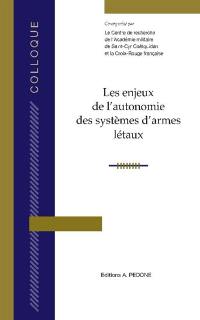 Les enjeux de l'autonomie des systèmes d'armes létaux : actes enrichis du colloque du 9 novembre 2021, Hexagone Balard, ministère des Armées, Paris