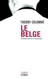 Le Belge. Vol. 1. Emboucaner la planète