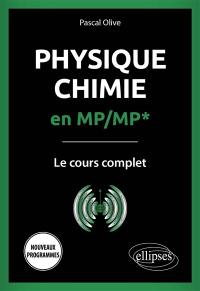 Physique chimie en MP-MP* : le cours complet : nouveaux programmes