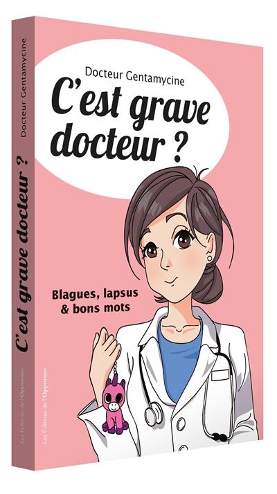 C'est grave docteur ? : blagues, lapsus & bons mots. Vol. 3
