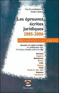 Les épreuves écrites juridiques 2005-2006 : annales et sujets corrigés