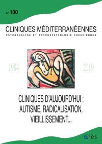 Cliniques méditerranéennes, n° 100. Cliniques d'aujourd'hui : autisme, radicalisation, vieillissement...