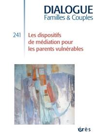 Dialogue familles & couples, n° 241. Les dispositifs de médiation pour les parents vulnérables