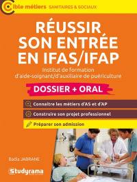 Réussir son entrée en IFAS-IFAP, institut de formation d'aide-soignant, d'auxiliaire de puériculture : dossier + oral