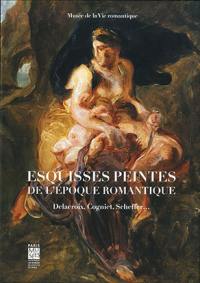Esquisses peintes de l'époque romantique : Delacroix, Cogniet, Scheffer... : exposition, Paris, Musée de la vie romantique, du 17 septembre 2013 au 2 février 2014