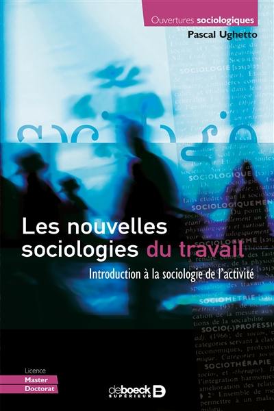 Les nouvelles sociologies du travail : introduction à la sociologie de l'activité