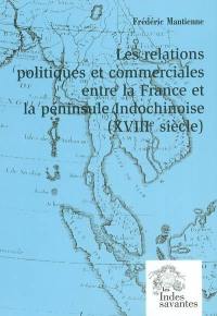 Les relations politiques et commerciales entre la France et la péninsule Indochinoise : XVIIIe siècle