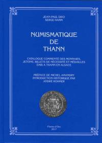 Numismatique de Thann : catalogue commenté des monnaies, jetons, billets de nécessité et médailles émis à Thann en Alsace