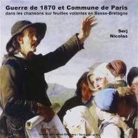 Brezel 70 : la guerre de 1870 et la Commune de Paris : vues à travers les chansons sur feuille volante en Basse-Bretagne