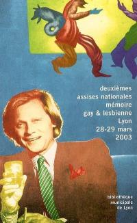 Mémoire gay & lesbienne : les gays et lesbiennes ont-ils une histoire ? : actes des deuxièmes Assises nationales, Bibliothèque municipale de Lyon, 28 et 29 mars 2003